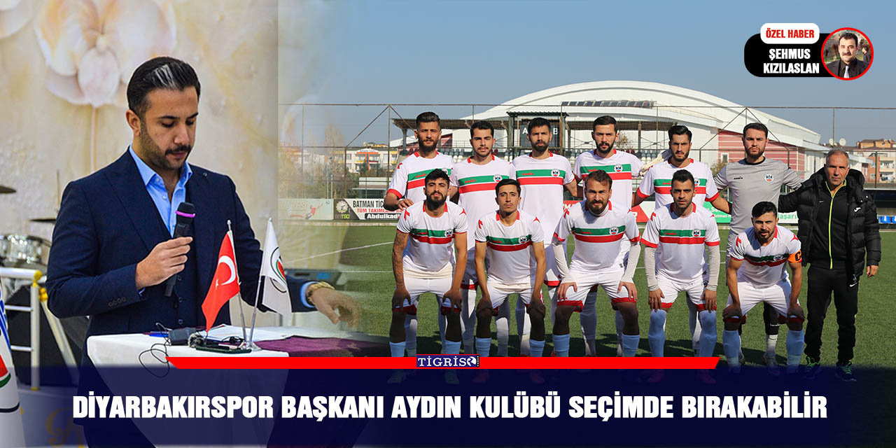 Diyarbakırspor Başkanı Aydın Kulübü seçimde bırakabilir