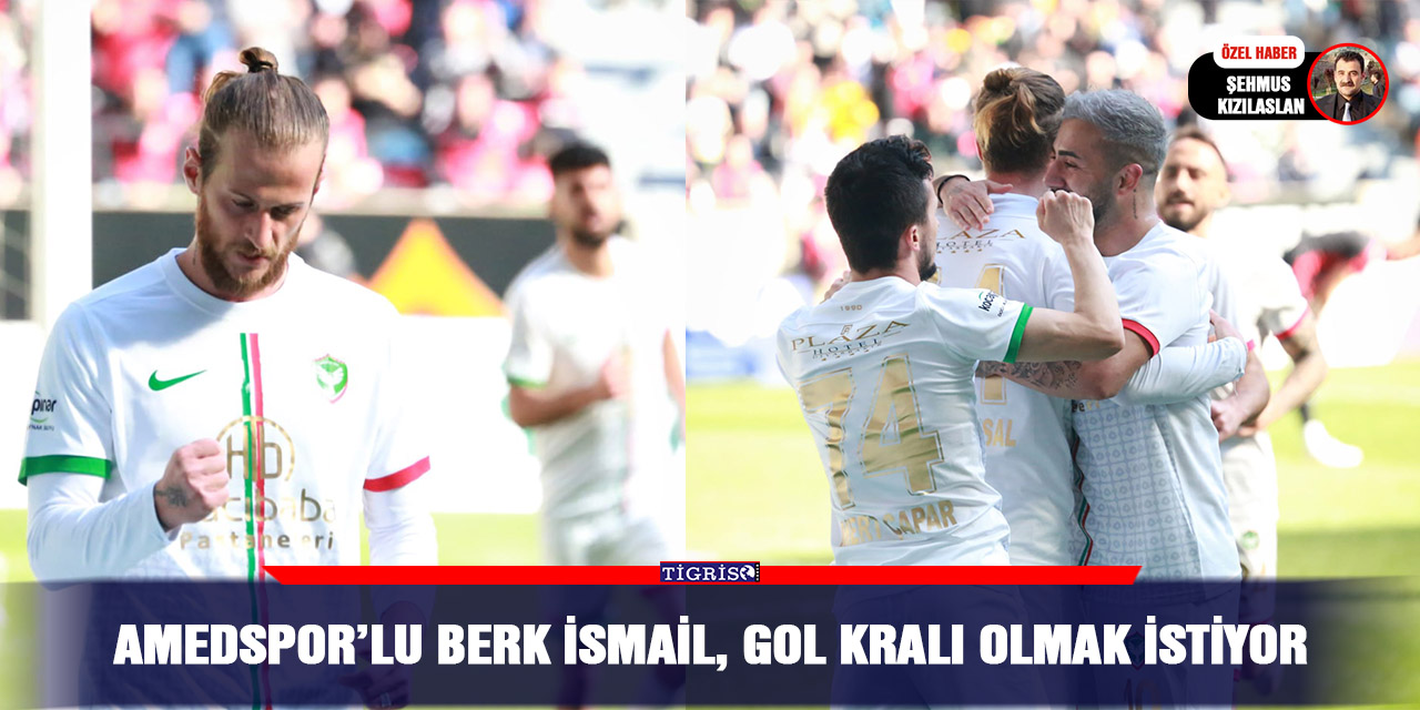 Amedspor’lu Berk İsmail, gol kralı olmak istiyor