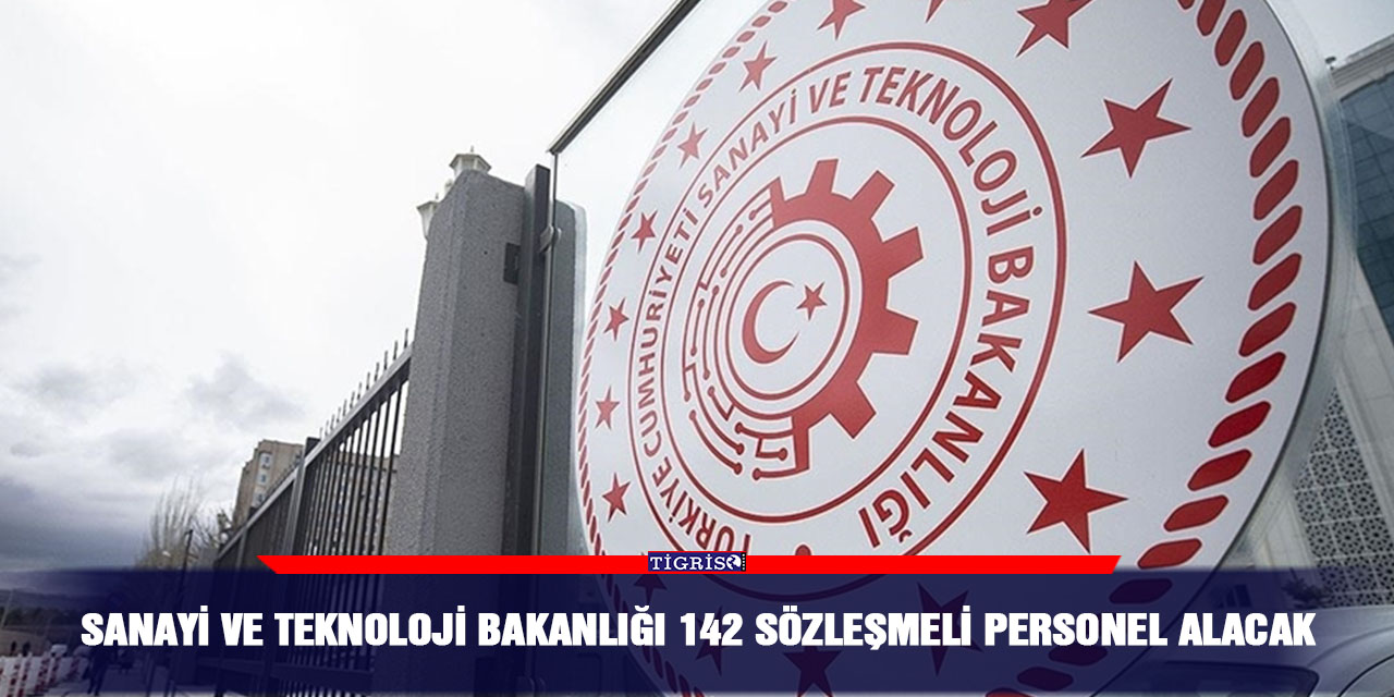 Sanayi ve Teknoloji Bakanlığı 142 sözleşmeli personel alacak