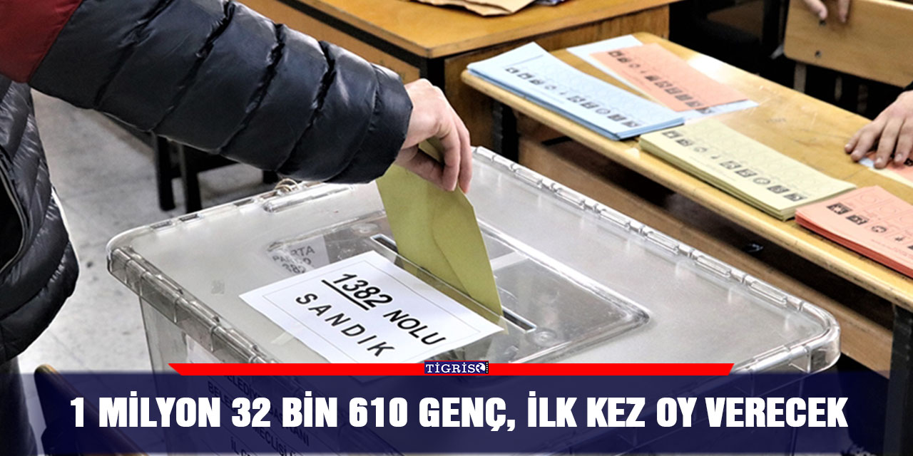 1 milyon 32 bin 610 genç, ilk kez oy verecek