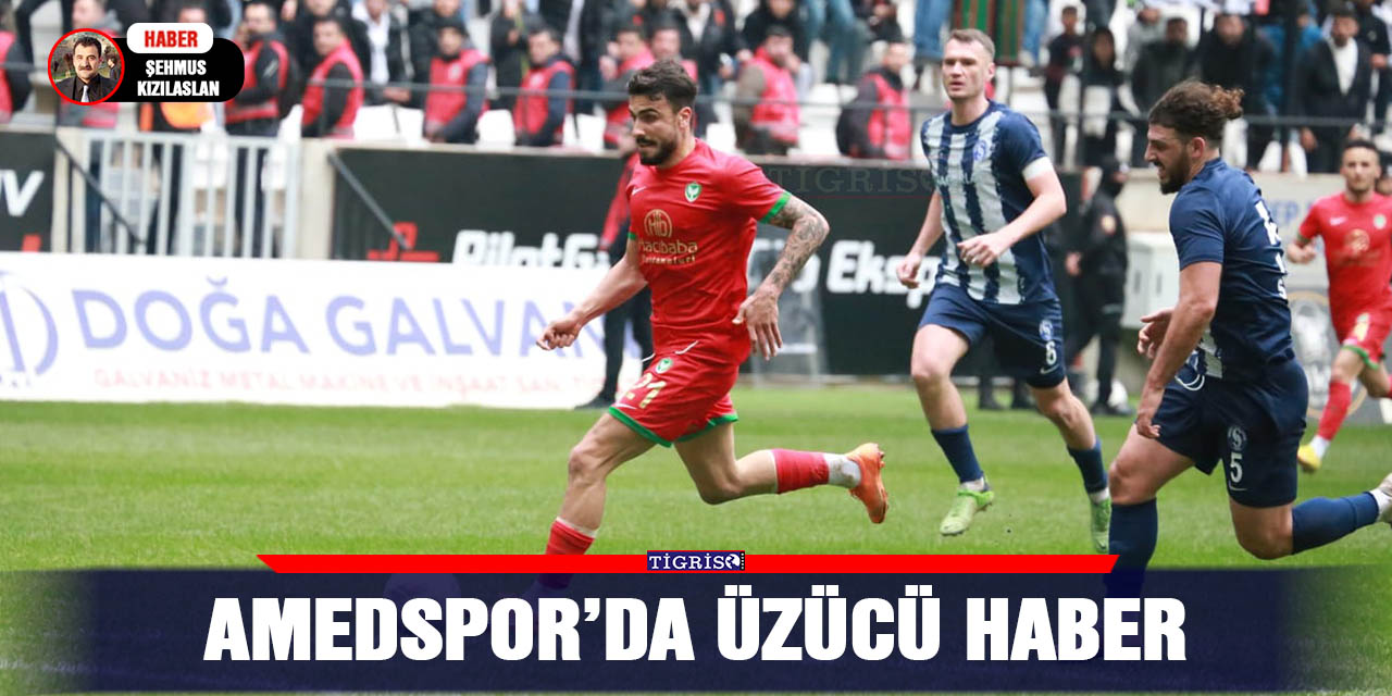 Amedspor’da üzücü haber