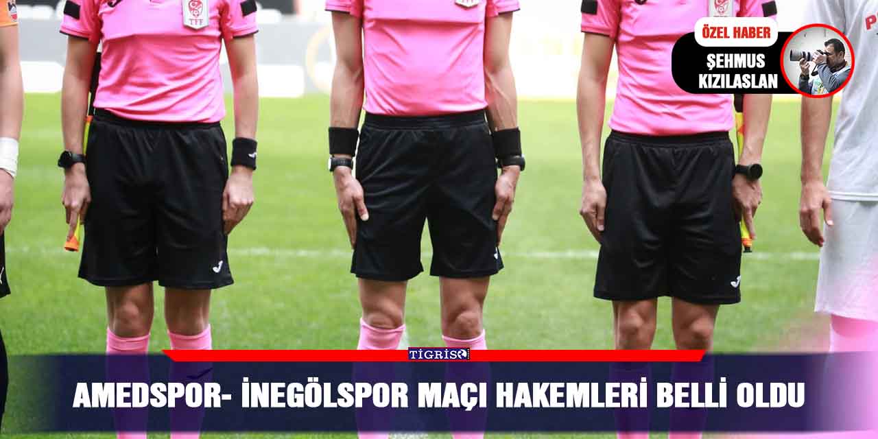 Amedspor- İnegölspor maçı hakemleri belli oldu