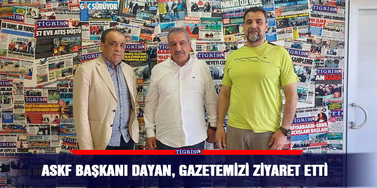 ASKF Başkanı Dayan, gazetemizi ziyaret etti