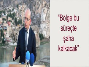 “Bölge bu süreçte şaha kalkacak”