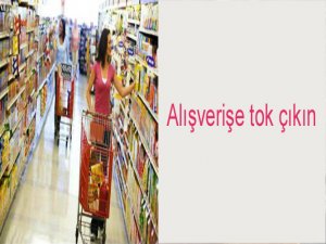 Alışverişe tok çıkın