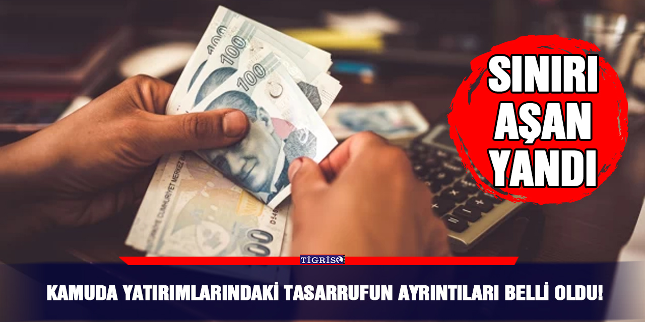 Kamuda yatırımlarındaki tasarrufun ayrıntıları belli oldu!