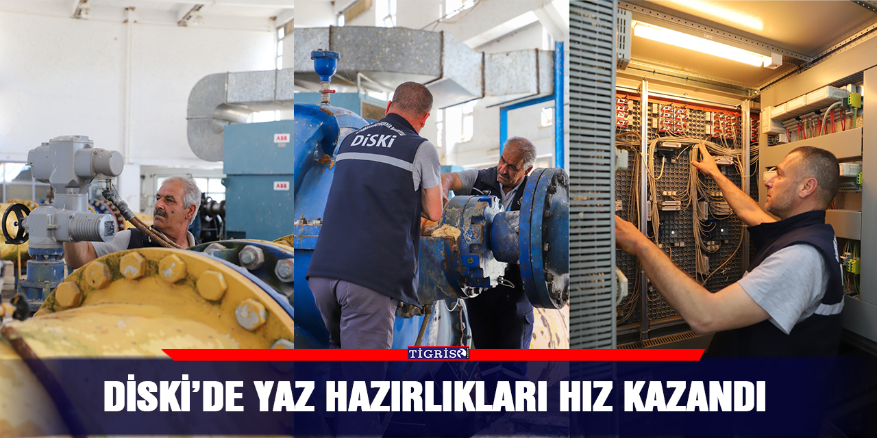 DİSKİ’de yaz hazırlıkları hız kazandı