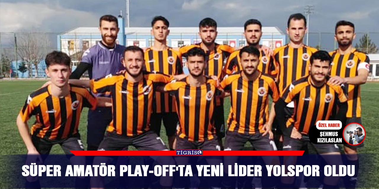 Süper Amatör Play-Off'ta yeni lider Yolspor oldu