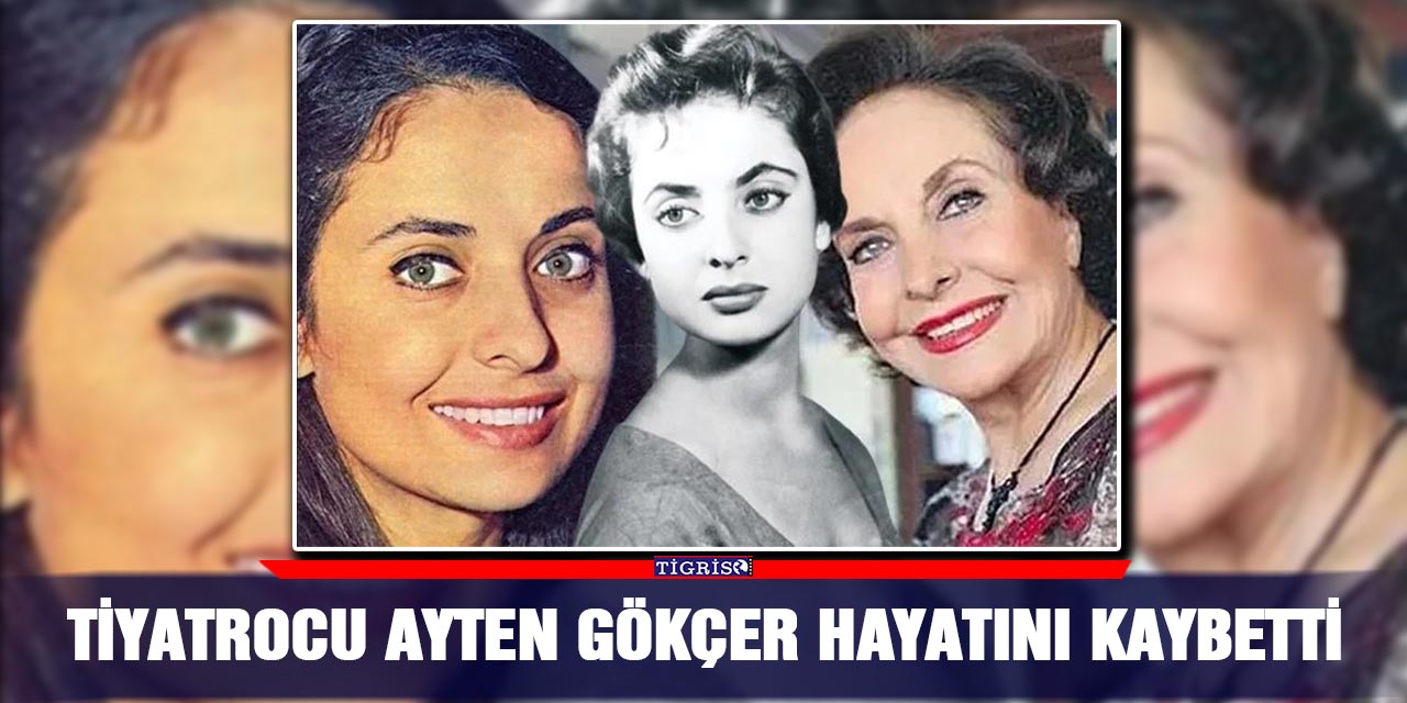 Tiyatrocu Ayten Gökçer hayatını kaybetti