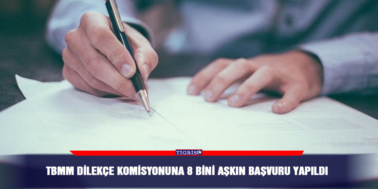 TBMM Dilekçe Komisyonuna 8 bini aşkın başvuru yapıldı