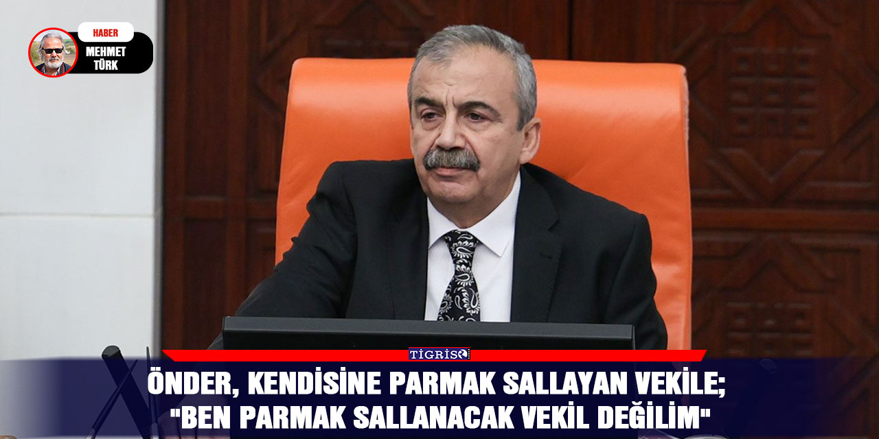 Önder, kendisine parmak sallayan vekile;  "Ben parmak sallanacak vekil değilim"