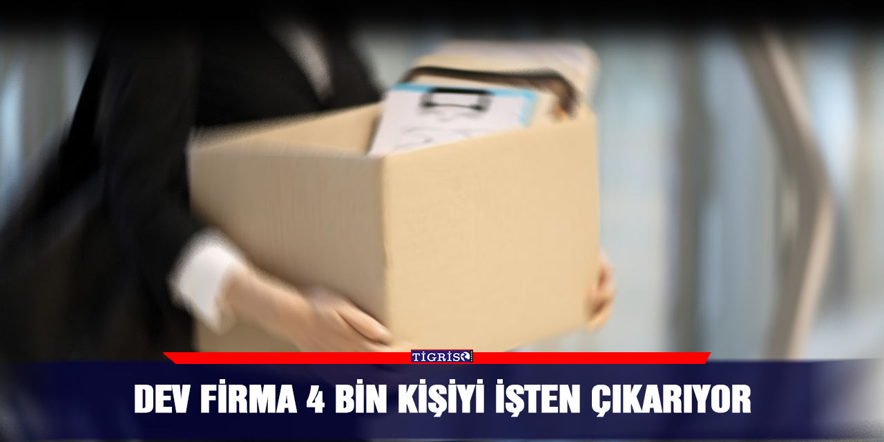 Dev Firma 4 bin kişiyi işten çıkarıyor