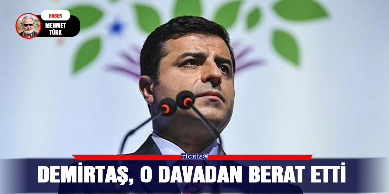 Demirtaş, o davadan berat etti