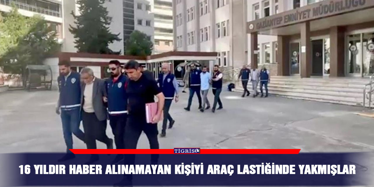 16 yıldır haber alınamayan kişiyi araç lastiğinde yakmışlar