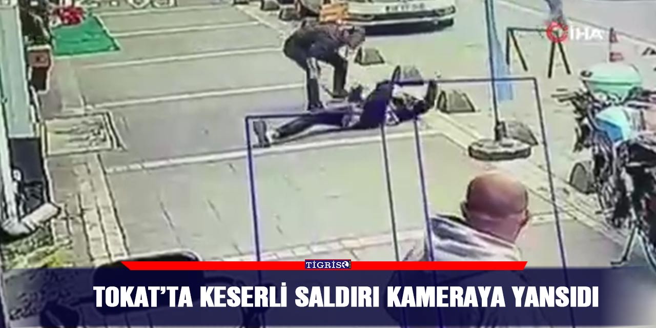 VİDEO - Tokat’ta keserli saldırı kameraya yansıdı