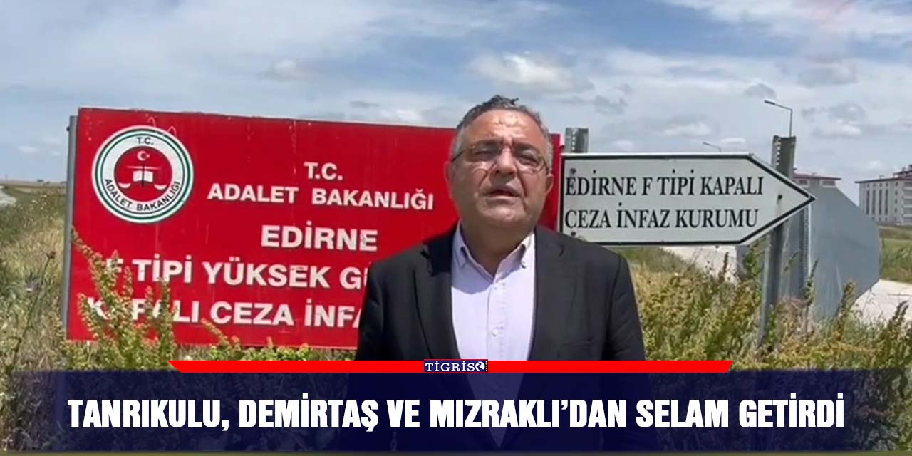 VİDEO - Tanrıkulu, Demirtaş ve Mızraklı’dan selam getirdi