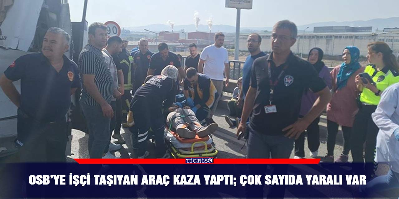 OSB’ye işçi taşıyan araç kaza yaptı; çok sayıda yaralı var