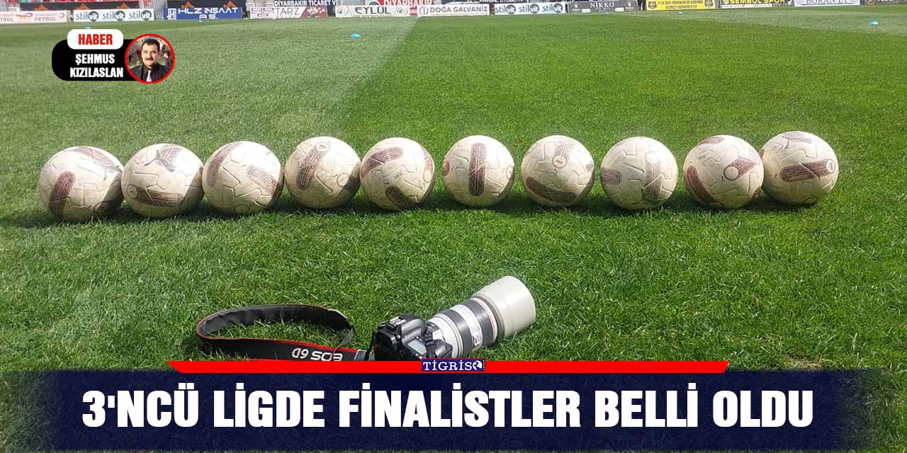 3'ncü ligde finalistler belli oldu