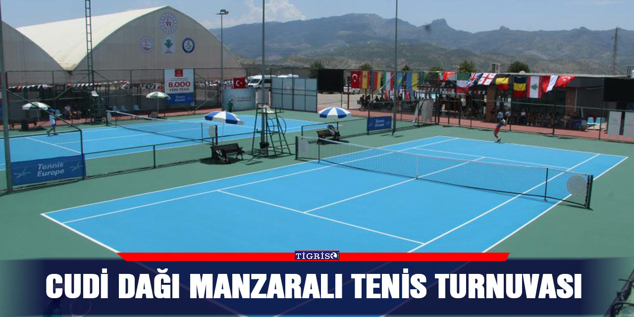 Cudi Dağı manzaralı tenis turnuvası