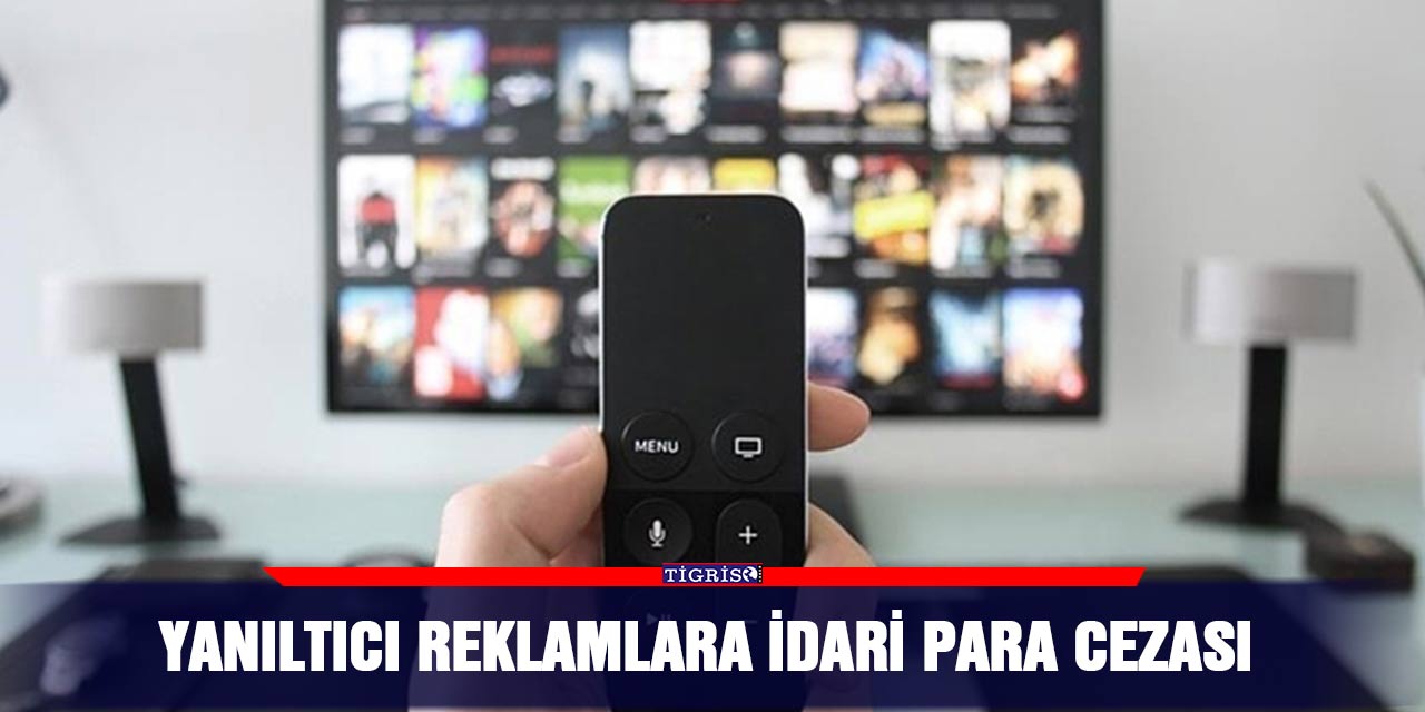 Yanıltıcı reklamlara idari para cezası