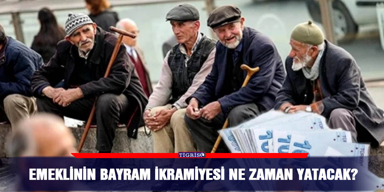 Emeklinin bayram ikramiyesi ne zaman yatacak?