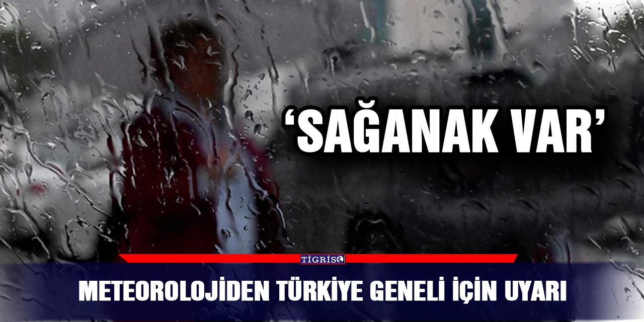 Meteorolojiden Türkiye geneli için uyarı;  ‘Sağanak var’