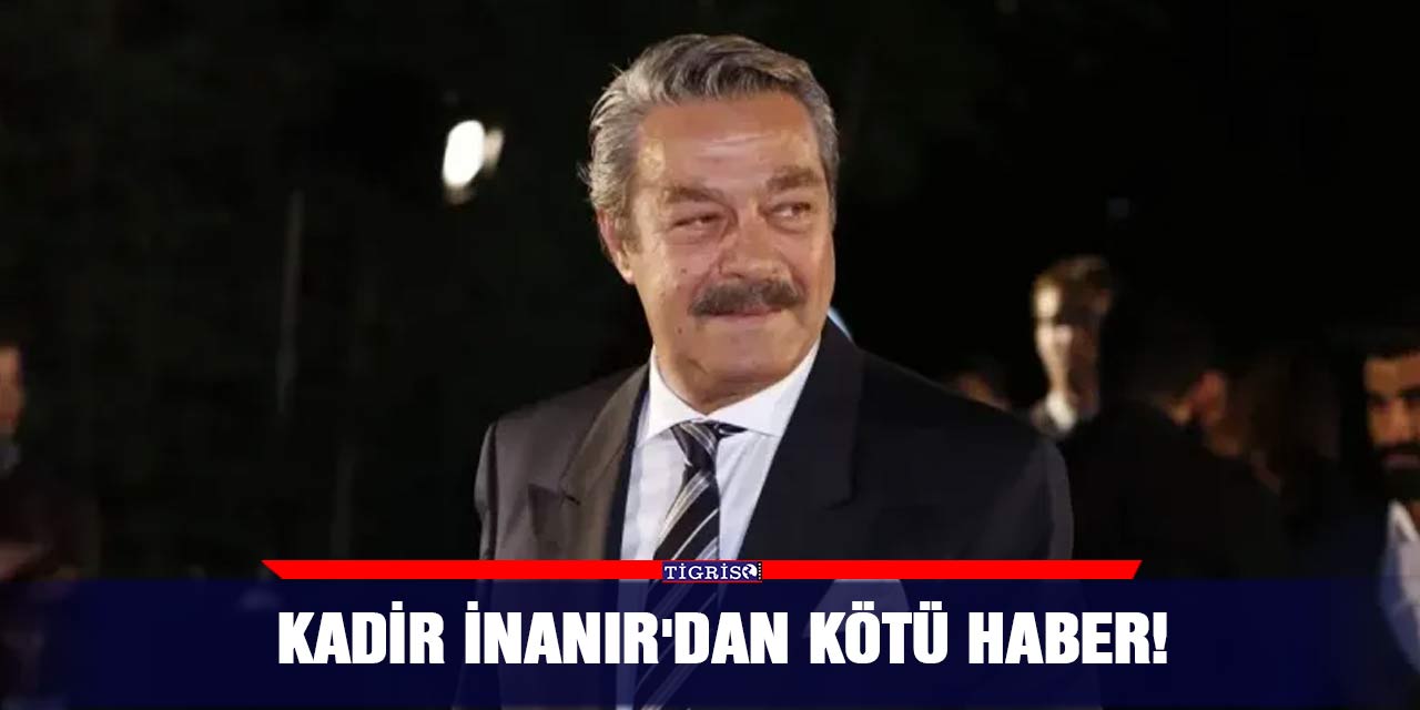 Kadir İnanır hastaneye kaldırıldı