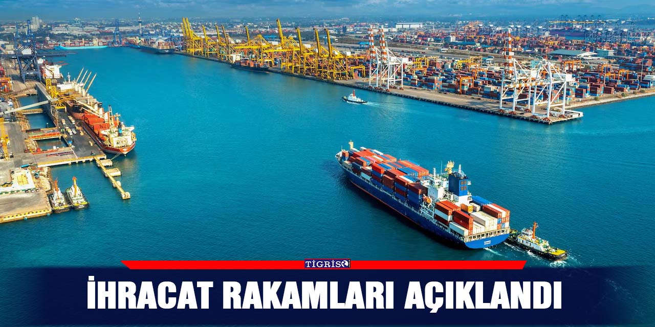 İhracat rakamları açıklandı