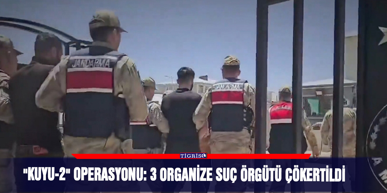 "Kuyu-2" operasyonu: 3 organize suç örgütü çökertildi