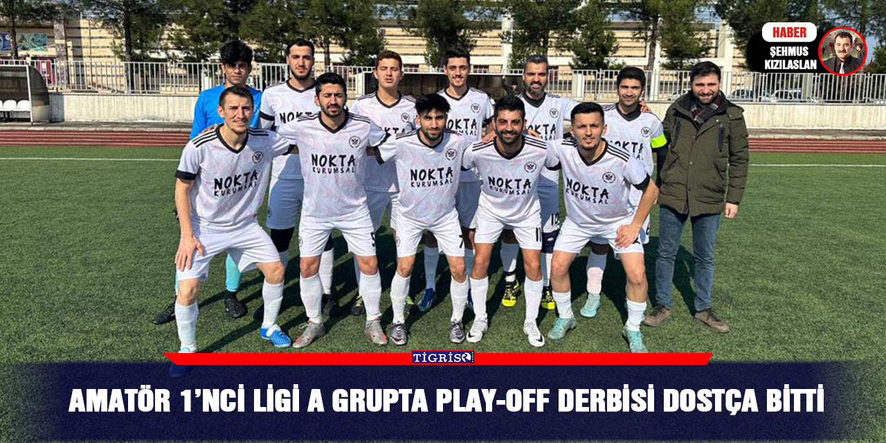 Amatör 1’nci ligi A Grupta Play-Off derbisi dostça bitti