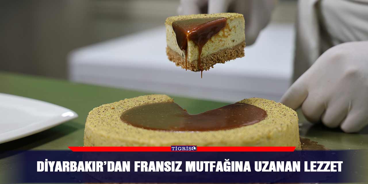 Diyarbakır’dan Fransız mutfağına uzanan lezzet