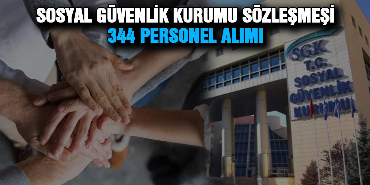 Sosyal Güvenlik Kurumu Sözleşmeli 344 Personel Alımı...İl İl Kontenjanlar ve Tüm detaylar...!