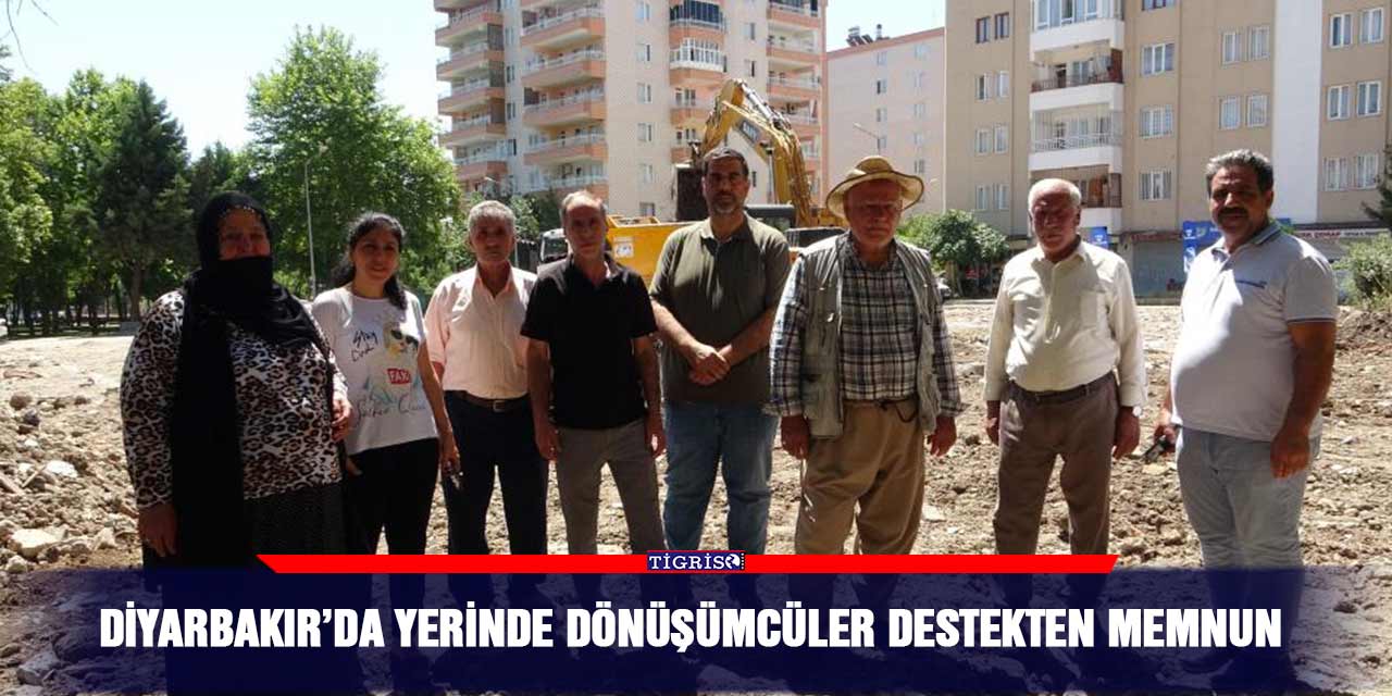 Diyarbakır’da yerinde dönüşümcüler destekten memnun