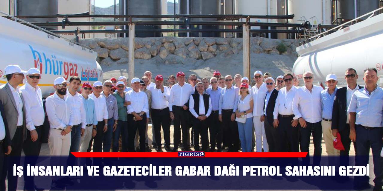 İş insanları ve gazeteciler Gabar Dağı petrol sahasını gezdi