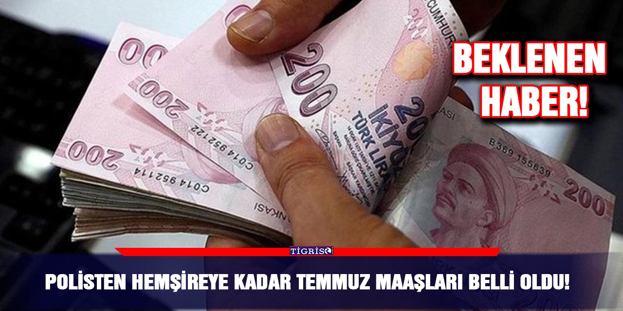 Polisten hemşireye kadar temmuz maaşları belli oldu!