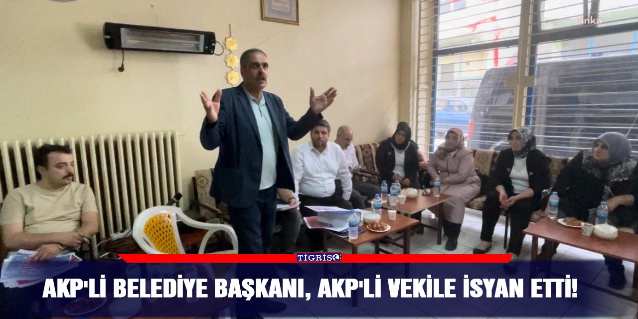 AKP'li Belediye Başkanı, AKP'li vekile isyan etti!