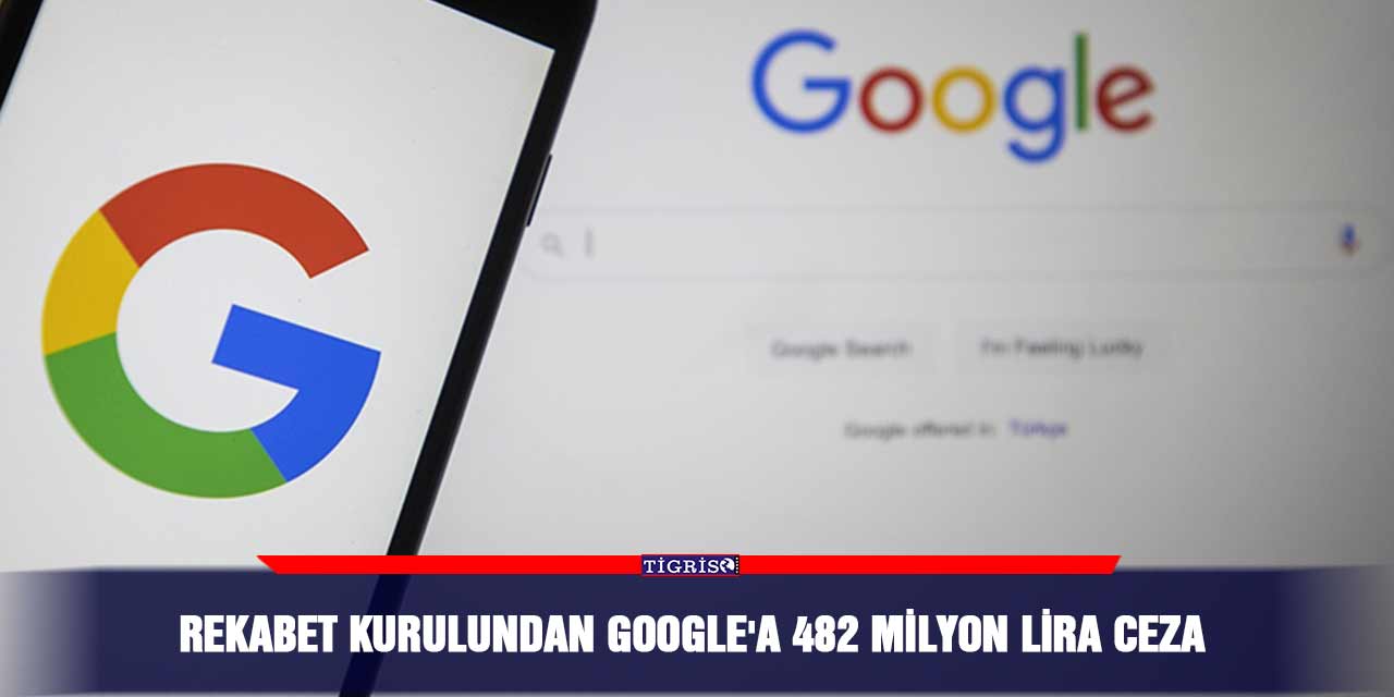 Rekabet Kurulundan Google'a 482 milyon lira ceza