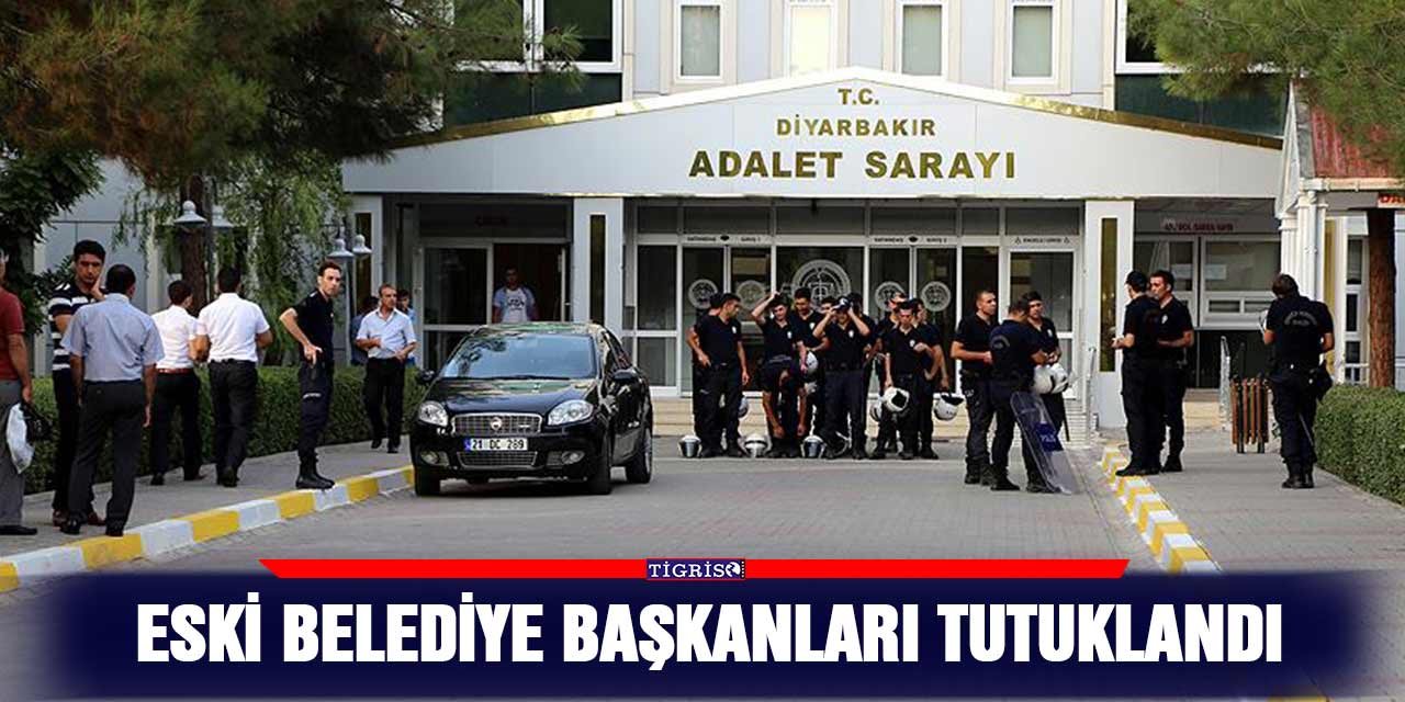 Diyarbakır'da Eski belediye başkanları tutuklandı