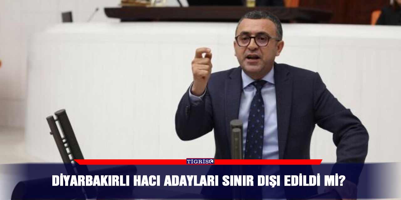 Diyarbakırlı hacı adayları sınır dışı edildi mi?