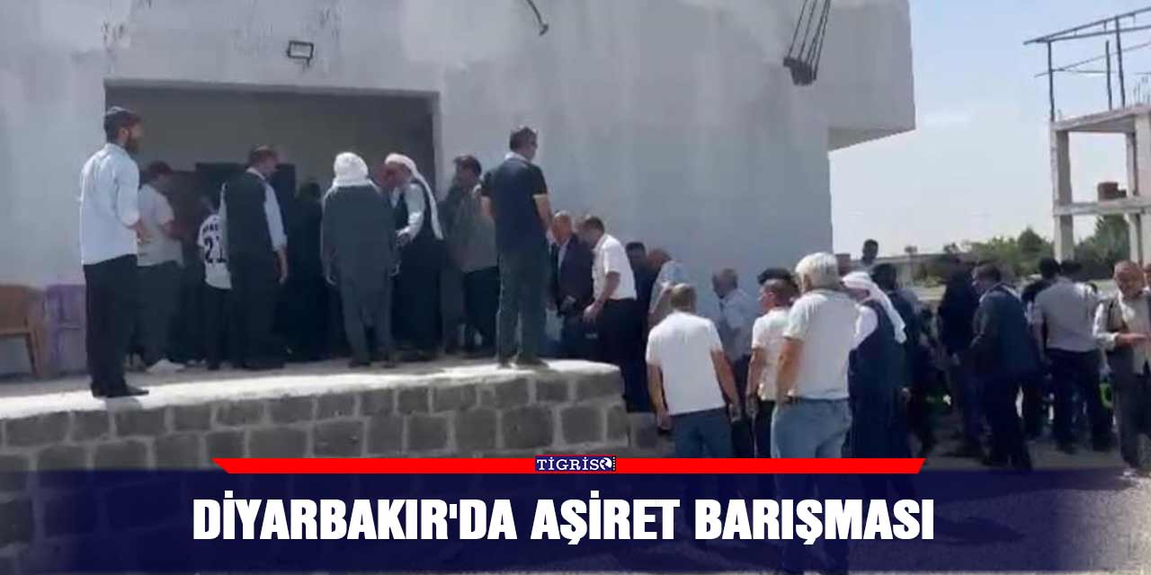 Diyarbakır'da aşiret barışması