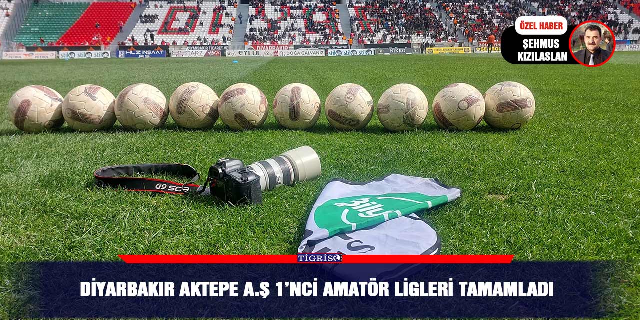 Diyarbakır Aktepe A.Ş 1’nci Amatör ligleri tamamladı