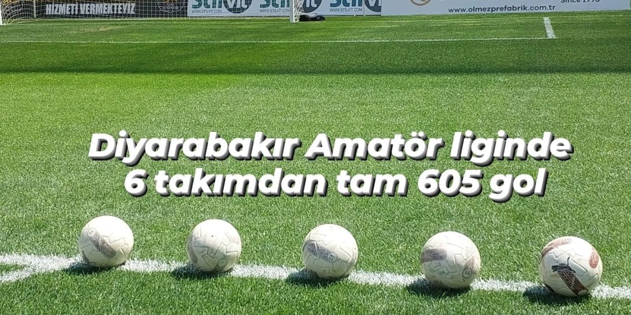 Diyarbakır Amatör liginde gol rekoru:  6 takım tam 605 gol attı