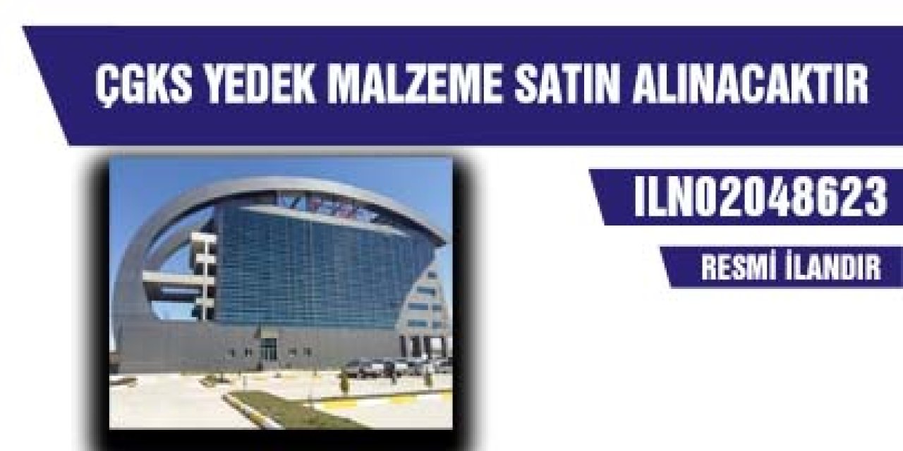 ÇGKS YEDEK MALZEME SATIN ALINACAKTIR