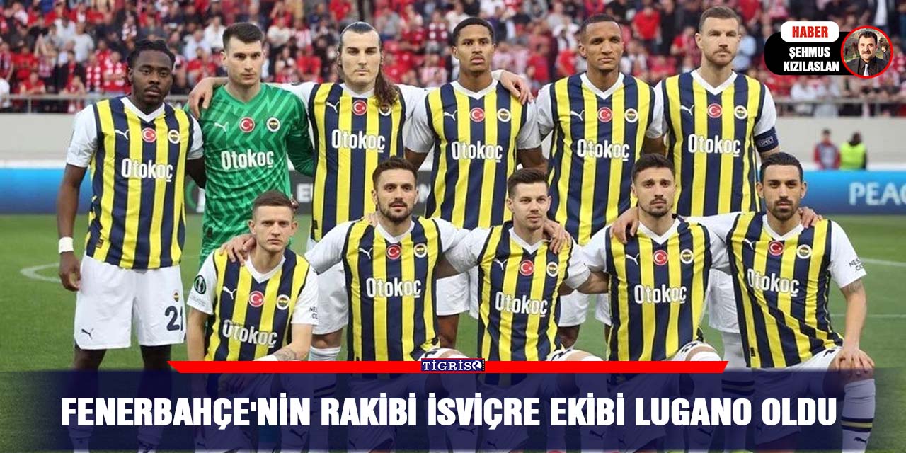 Fenerbahçe'nin Rakibi İsviçre ekibi Lugano oldu