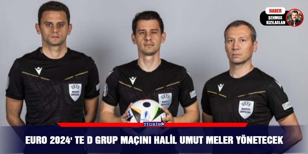 EURO 2024' te D Grup maçını Halil Umut Meler yönetecek