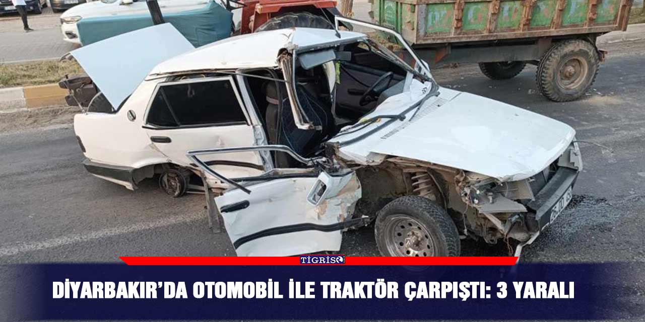 Diyarbakır’da otomobil ile traktör çarpıştı: 3 yaralı
