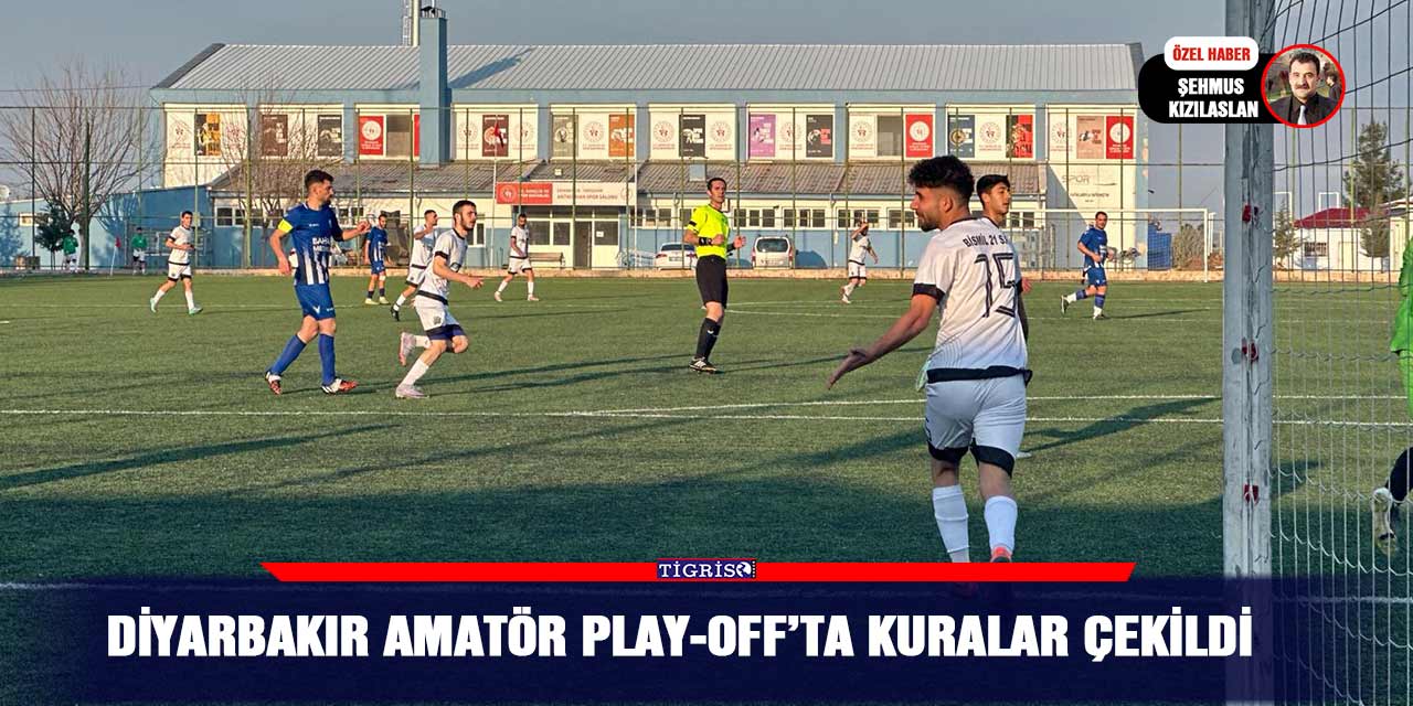 Diyarbakır Amatör Play-Off’ta kuralar çekildi