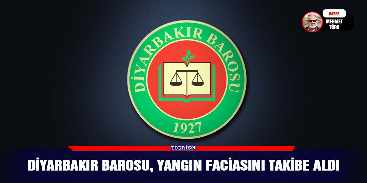 Diyarbakır Barosu, yangın faciasını takibe aldı