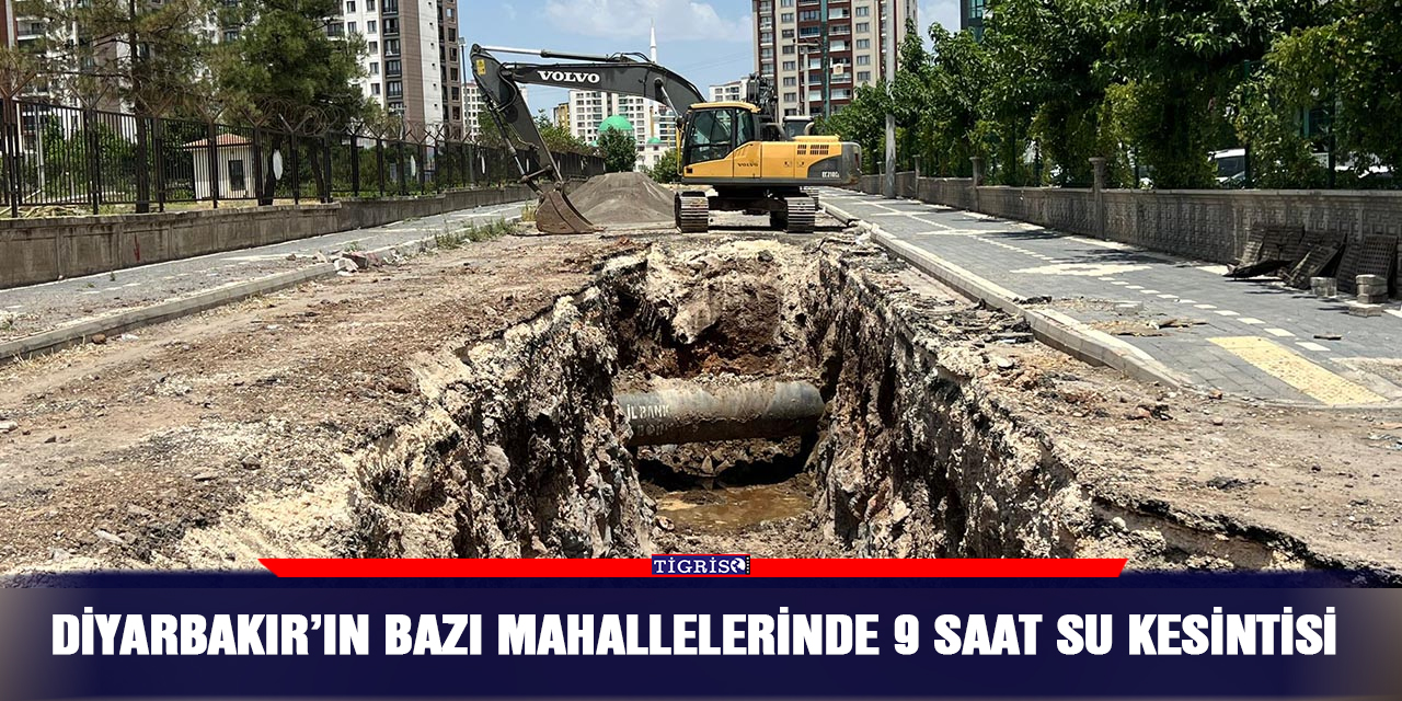 Diyarbakır’ın bazı mahallelerinde 9 saat su kesintisi