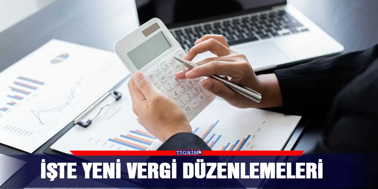 İşte yeni vergi düzenlemeleri